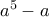 a^5-a