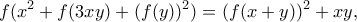 \displaystyle{ f(x^2+f(3xy)+(f(y))^2)=(f(x+y))^2+xy , } \displaystyle{ f(x^2+f(3xy)+(f(y))^2)=(f(x+y))^2+xy , }