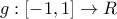 g:[-1,1] \rightarrow R
