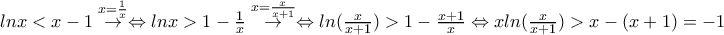 lnx<x-1\overset{x=\frac{1}{x}}{\rightarrow}\Leftrightarrow lnx>1-\frac{1}{x} \overset{x=\frac{x}{x+1}}{\rightarrow}\Leftrightarrow ln(\frac{x}{x+1})>1-\frac{x+1}{x}\Leftrightarrow xln(\frac{x}{x+1})>x-(x+1)=-1