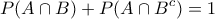 \displaystyle{ P(A \cap B) + P(A \cap B^c) = 1 }