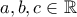 a,b,c\in\Bbb{R}