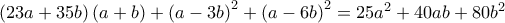 \left ( 23a+35b \right )\left ( a+b \right )+\left ( a-3b \right )^{2}+\left ( a-6b \right )^{2}=25a^{2}+40ab+80b^{2}
