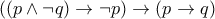 ((p\wedge\neg q)\rightarrow\neg p)\rightarrow(p\rightarrow q) ((p\wedge\neg q)\rightarrow\neg p)\rightarrow(p\rightarrow q)