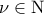 \displaystyle{\nu  \in {\rm N}}