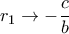 \displaystyle { r_1    \to -\frac {c}{b}