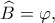 \displaystyle \widehat B = \varphi ,