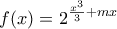 f(x)=\displaystyle{2^{\frac{x^3}{3}+mx}}}