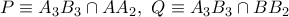 P\equiv A_{3}B_{3}\cap AA_{2},\ Q\equiv A_{3}B_{3}\cap BB_{2}