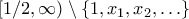 [1/2,\infty) \setminus \{1,x_1,x_2,\ldots\}