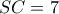 SC = 7