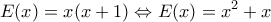 \displaystyle{E(x) = x(x + 1) \Leftrightarrow E(x) = {x^2} + x}