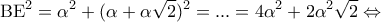 \displaystyle{{\rm B}{{\rm E}^2} = {\alpha ^2} + {(\alpha  + \alpha \sqrt 2 )^2} = ... = 4{\alpha ^2} + 2{\alpha ^2}\sqrt 2  \Leftrightarrow }