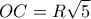 \displaystyle OC = R\sqrt 5 