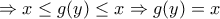 \displaystyle{ 
 \Rightarrow x \le g(y) \le x \Rightarrow g(y) = x}