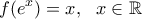 \displaystyle{f(e^x)=x, \ \ x \in \mathbb{R}