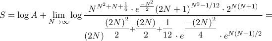 \displaystyle{S = \log A + \mathop {\lim }\limits_{N \to \infty } \log \frac{{{N^{{N^2} + N + \frac{1}{6}}} \cdot {e^{\frac{{ - {N^2}}}{2}}}{{\left( {2N + 1} \right)}^{{N^2} - 1/12}} \cdot {2^{N\left( {N + 1} \right)}}}}{{{{\left( {2N} \right)}^{\dfrac{{{{\left( {2N} \right)}^2}}}{2} + \dfrac{{\left( {2N} \right)}}{2} + \dfrac{1}{{12}}}} \cdot {e^{\dfrac{{ - {{\left( {2N} \right)}^2}}}{4}}} \cdot {e^{N\left( {N + 1} \right)/2}}}} = }