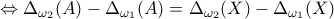 \Leftrightarrow \Delta_{\omega_{2}}(A)-\Delta_{\omega_{1}}(A)=\Delta_{\omega_{2}}(X)-\Delta_{\omega_{1}}(X)