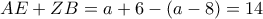 AE + ZB = a + 6 - \left( {a - 8} \right) = 14