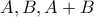 A, B, A+ B