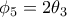 \phi _5=2\theta _3
