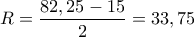 R=\dfrac{82,25-15}{2}=33,75
