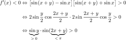 \displaystyle{ 
\begin{aligned} 
f'(x) < 0 
&\Leftrightarrow \bigl[\sin(x + y) - \sin x\bigr] \bigl[\sin(x + y) + \sin x\bigr] > 0 \\[0.1in] 
&\Leftrightarrow 2 \sin \dfrac{y}{2} \cos\dfrac{2x + y}{2} \cdot 2 \sin\dfrac{2x + y}{2} \cos \dfrac{y}{2} > 0 \\[0.1in] 
&\Leftrightarrow \underbrace{\sin y}_{> \; 0} \cdot \sin (\underbrace{2x + y}_{< \; \pi}) > 0 
\end{aligned} 
}