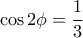 \cos2\phi=\dfrac{1}{3}