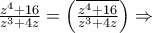 \frac{{{z^4} + 16}}{{{z^3} + 4z}} = \left( {\overline {\frac{{{z^4} + 16}}{{{z^3} + 4z}}} } \right) \Rightarrow