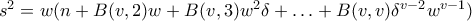 s^2=w(n+B(v,2)w+B(v,3)w^2\delta+\ldots+B(v,v)\delta^{v-2}w^{v-1}) s^2=w(n+B(v,2)w+B(v,3)w^2\delta+\ldots+B(v,v)\delta^{v-2}w^{v-1})