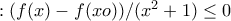 :(f(x)-f(xo))/(x^2+1)\leq 0