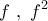\displaystyle{f\,\,,\,\,{f^2}}