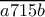 \overline{a715b}