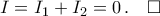 I=I_1+I_2=0\,.\quad\square