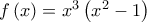 f\left( x \right) = {x^3}\left( {{x^2} - 1} \right)