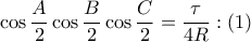\cos \dfrac{A}{2}\cos \dfrac{B}{2}\cos \dfrac{C}{2}=\dfrac{\tau }{4R}:\left( 1 \right) \cos \dfrac{A}{2}\cos \dfrac{B}{2}\cos \dfrac{C}{2}=\dfrac{\tau }{4R}:\left( 1 \right)