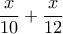 \dfrac{x}{10}+\dfrac{x}{12}