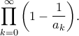 \displaystyle{\prod\limits_{k = 0}^\infty  {\left( {1 - \frac{1}{{{a_k}}}} \right)} .}