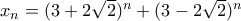 x_n=(3+2\sqrt{2})^n+(3-2\sqrt{2})^n