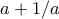 a+1/a