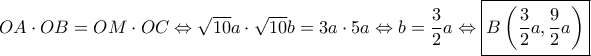 OA\cdot OB=OM\cdot OC \Leftrightarrow \sqrt{10}a\cdot \sqrt{10}b=3a\cdot 5a\Leftrightarrow b=\dfrac{3}{2}a \Leftrightarrow \boxed{B\left(\dfrac{3}{2}a, \dfrac{9}{2}a\right)}