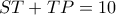 ST+TP=10