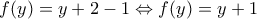 \displaystyle{f(y)=y+2-1\Leftrightarrow f(y)=y+1}