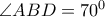 \angle ABD=70^{0} \angle ABD=70^{0}