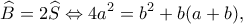 \displaystyle \widehat B = 2\widehat S \Leftrightarrow 4{a^2} = {b^2} + b(a + b),