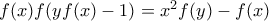 f(x)f(yf(x)-1)=x^2f(y)-f(x) f(x)f(yf(x)-1)=x^2f(y)-f(x)