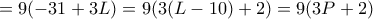 \displaystyle{=9 (-31+3L)= 9(3(L-10)+2)=9(3P+2)}}