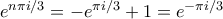 e^{n\pi i/3} = - e^{\pi i/3}+1 = e^{-\pi i/3}