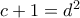 c+1=d^2