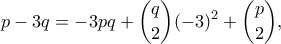 \displaystyle p-3q=-3pq+\binom{q}{2}(-3)^2+\binom{p}{2},